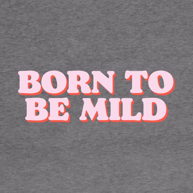 BORN TO BE MILD funny tshirt for introverts and kind spirits by OK SKETCHY